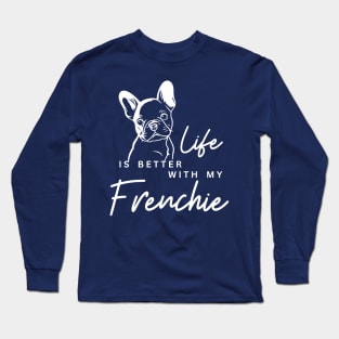 Life is better with my Frenchie Long Sleeve T-Shirt